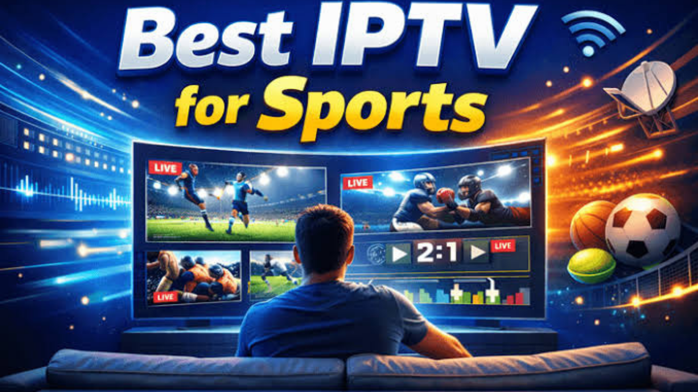 How to Choose the Best IPTV Service for Live Sports