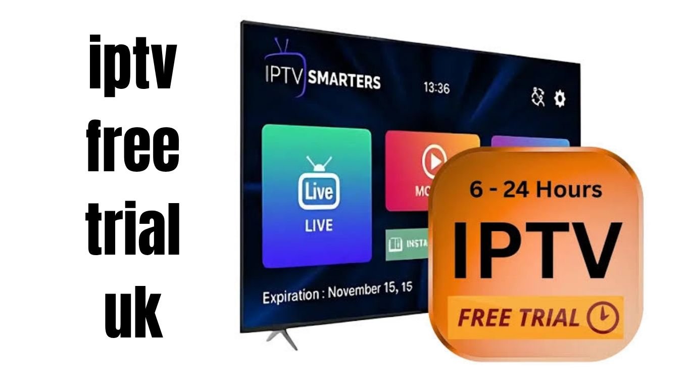 IPTV Free Trial UK - How to Choose the Best IPTV Service Before You Buy