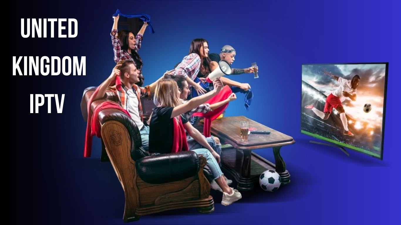 United Kingdom IPTV: Complete Guide to Choosing the Right IPTV Service